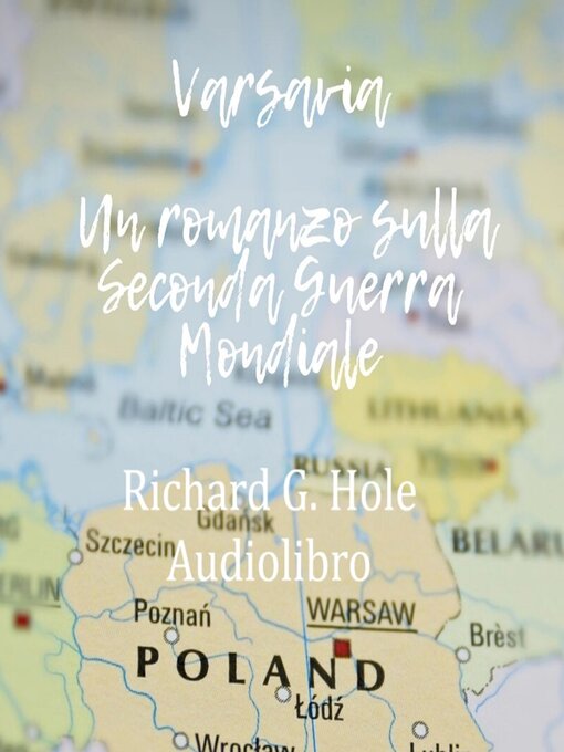 Title details for Varsavia. Un romanzo sulla Seconda Guerra Mondiale by Richard G. Hole - Available